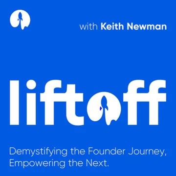 Liftoff with Keith Newman podcast cover: Demystifying the founder journey, empowering the next